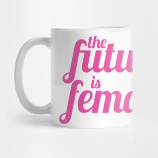 The Future is Female (Pink Version) Mug